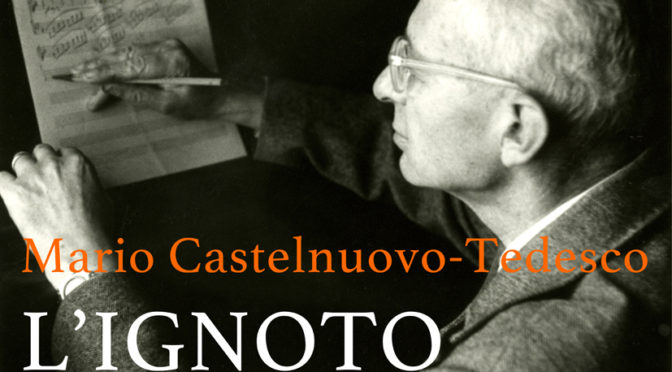 Mario Castelnuovo-Tedesco: l’ignoto iconoclasta